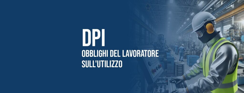 DPI: obblighi del lavoratore sull'utilizzo