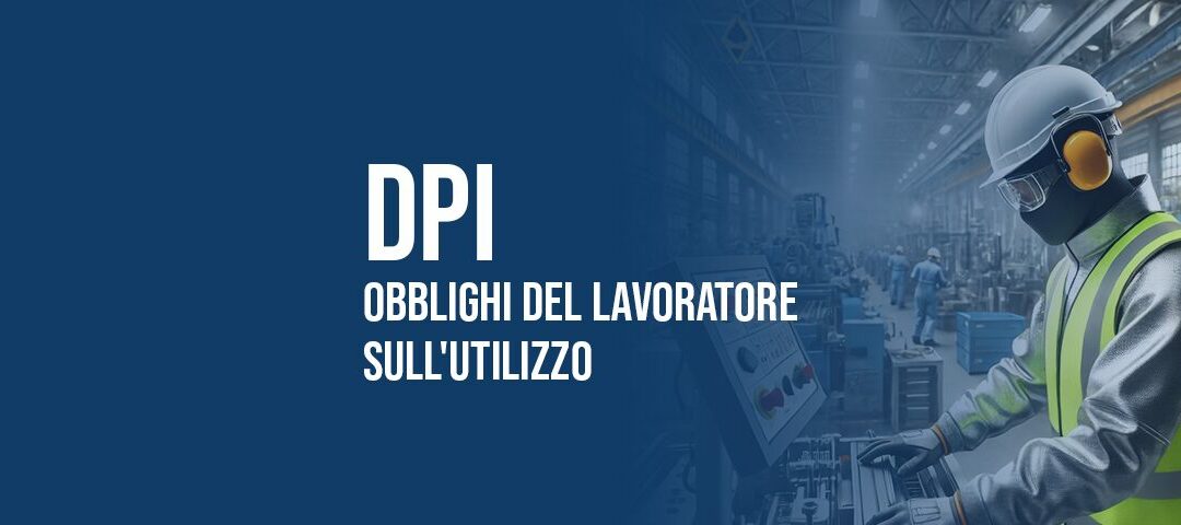 DPI: obblighi del lavoratore sull'utilizzo