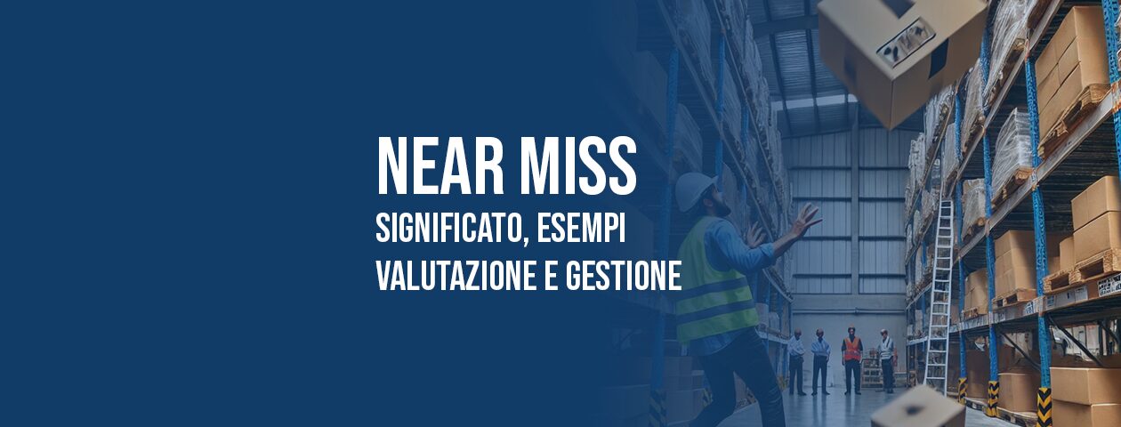 Near Miss: significato, esempi, valutazione e gestione