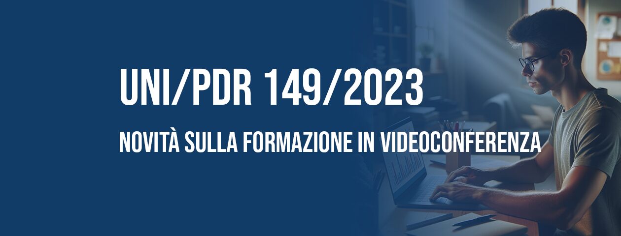 UNI/PdR 149/2023: novità sulla formazione in videoconferenza