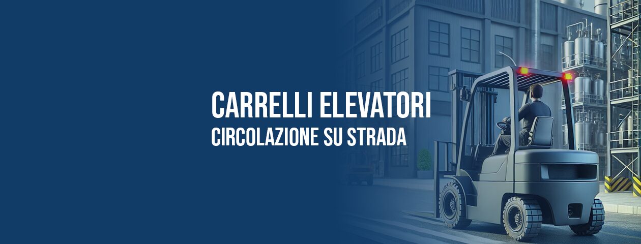 Carrelli elevatori: circolazione su strada e manutenzione