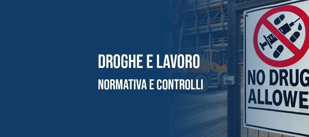 Droghe e lavoro: normativa e controlli