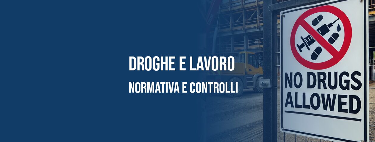 Droghe e lavoro: normativa e controlli