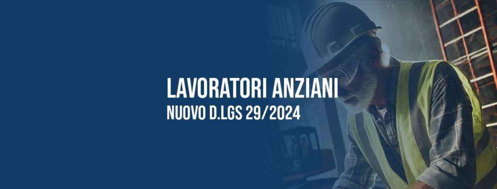 Lavoratori anziani e sicurezza sul lavoro: nuovo D. Lgs 29/2024