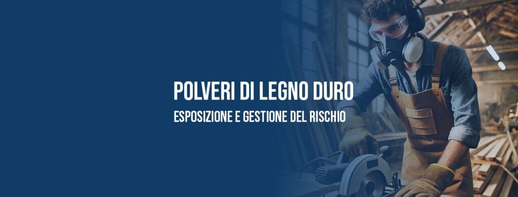 Polveri di legno duro: esposizione e gestione del rischio