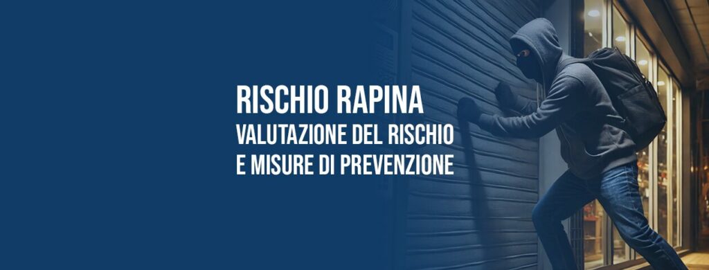 Rischio rapina nei luoghi di lavoro: valutazione del rischio e prevenzione