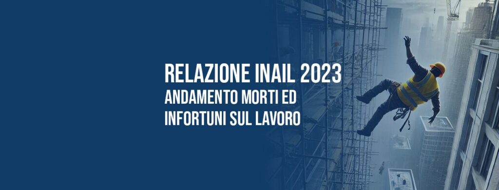 Relazione INAIL 2023: andamento infortuni e morti sul lavoro