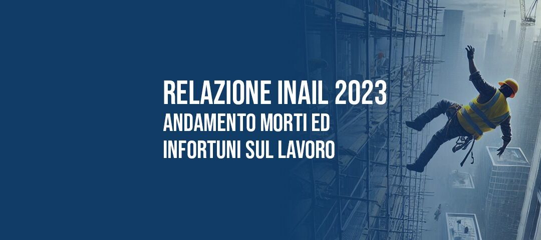 Relazione INAIL 2023: andamento infortuni e morti sul lavoro