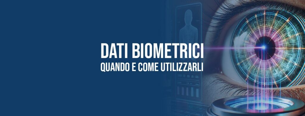 Dati Biometrici dei lavoratori: quando e come utilizzarli