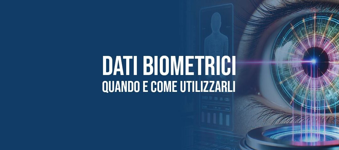 Dati Biometrici dei lavoratori: quando e come utilizzarli